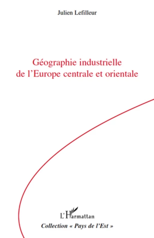 Géographie industrielle de l'Europe centrale et orientale - Julien Lefilleur - Editions L'Harmattan