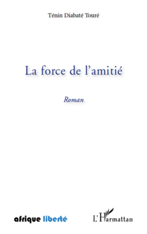 LA FORCE DE L AMITIE ROMAN - Ténin TOURE DIABATE - Editions L'Harmattan