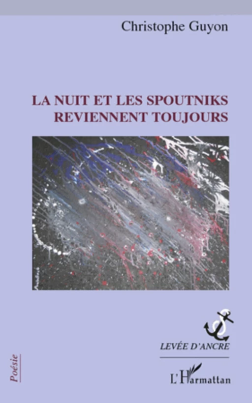 La nuit et les spoutniks reviennent toujours - Christophe Guyon - Editions L'Harmattan