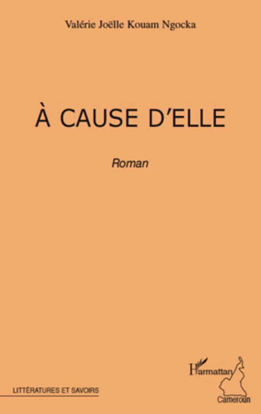 A CAUSE D'ELLE   ROMAN - Valérie Joelle KOUAM NGOKA - Editions L'Harmattan