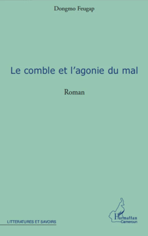 LE COMBLE ET L'AGONIE DU MAL ROMAN - Dongmo Feugap - Editions L'Harmattan