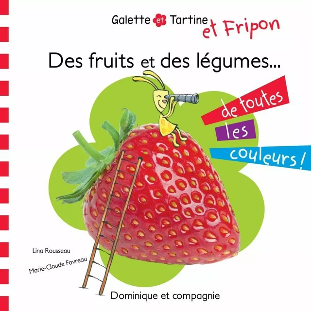 Des fruits et des légumes de toutes les couleurs ! - Lina Rousseau - Dominique et compagnie