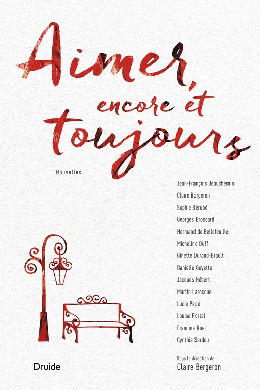 Aimer, encore et toujours - Jean-François Beauchemin, Claire Bergeron, Sophie Bérubé, Georges Brossard, Normand de Bellefeuille, Micheline Duff, Ginette Durand-Brault, Danielle Goyette, Jacques Hébert, Martin Larocque, Lucie Pagé, Louise Portal, Francine Ruel, Cynthia Sardou - Éditions Druide