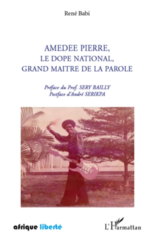 Amédée Pierre, le dopé national, grand maître de la parole - René Babi - Editions L'Harmattan