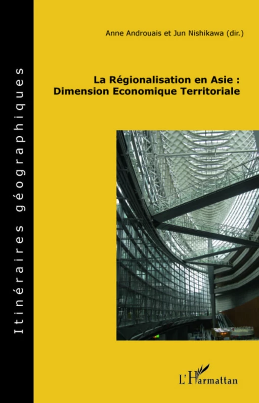 La régionalisation en Asie : Dimension Economique Territoriale - Jun Nishikawa, Anne Androuais - Editions L'Harmattan