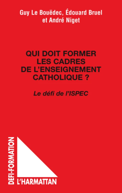 Qui doit former les cadres de l'enseignement catholique ? - Edouard Bruel, André Niget, Guy Le Bouëdec - Editions L'Harmattan