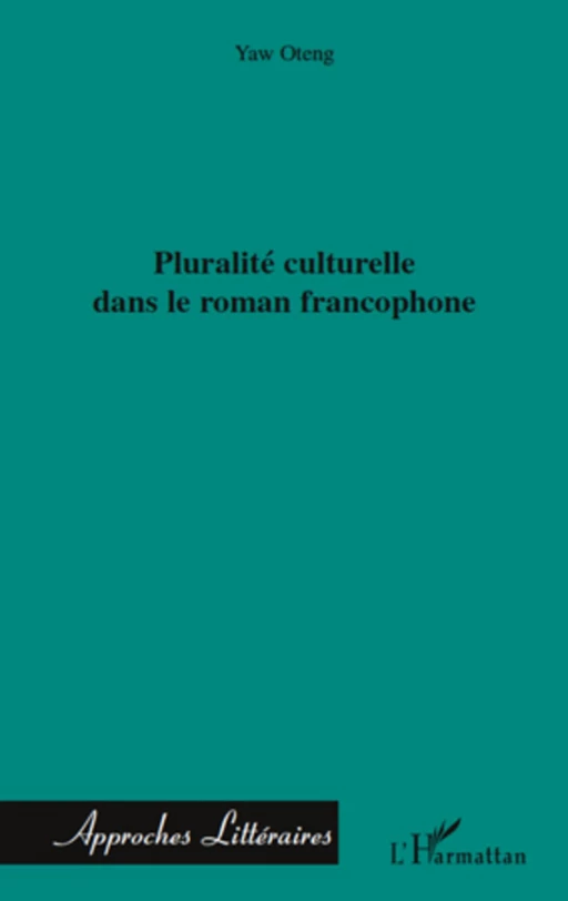 Pluralité culturelle dans le roman francophone - Yaw Oteng - Editions L'Harmattan