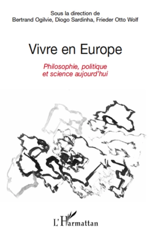 Vivre en Europe - Frieder Otto Wolf, Bertrand Ogilvie, Diogo Sardinha - Editions L'Harmattan