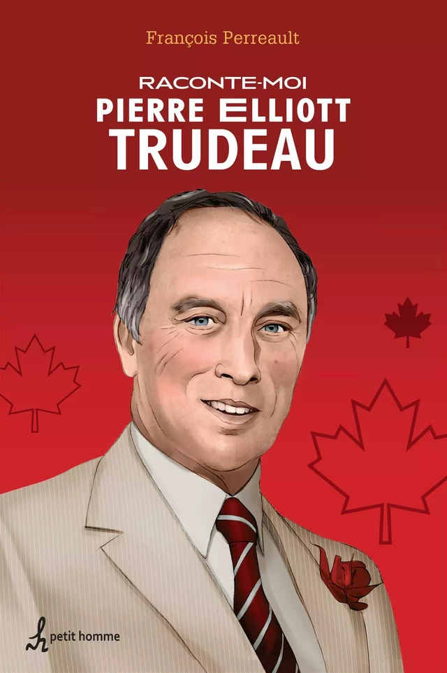 Raconte-moi Pierre Elliott Trudeau - Francois Perreault - Petit homme