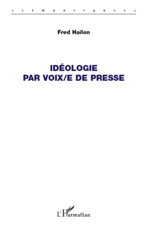 Idéologie par voix/e de presse - Fred Hailon - Editions L'Harmattan