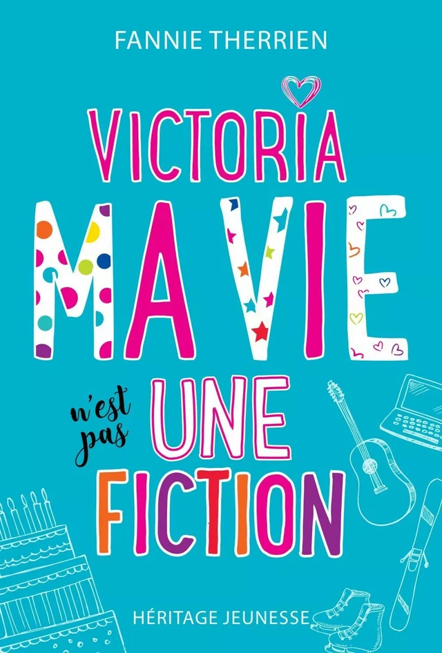 Ma vie n’est pas une fiction ! - Fannie Therrien - Héritage Jeunesse