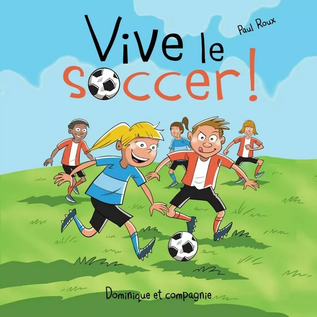 Vive le soccer ! - Paul Roux - Dominique et compagnie