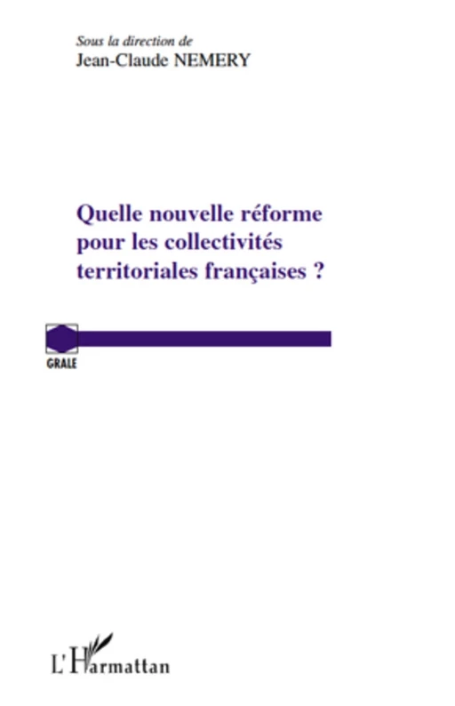 Quelle nouvelle réforme pour les collectivités territoriales françaises ? - Jean-Claude Némery - Editions L'Harmattan