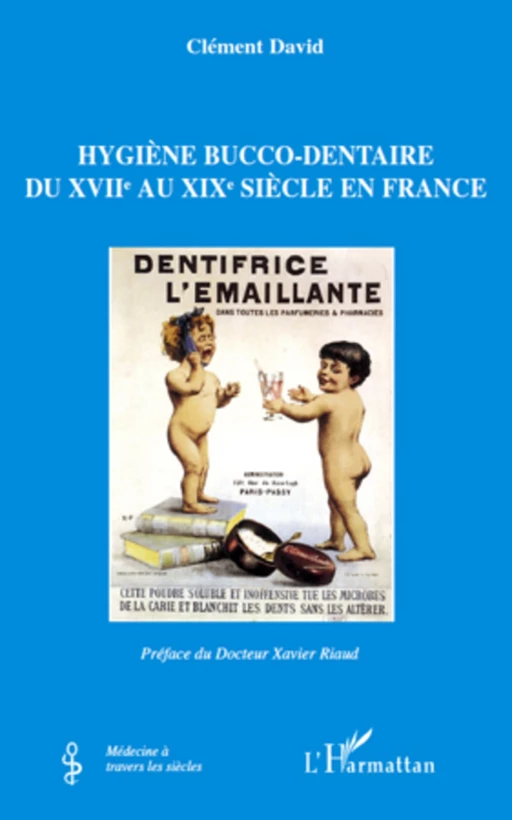 Hygiène bucco-dentaire du XVIIe au XIXe siècle en France - Clément David - Editions L'Harmattan