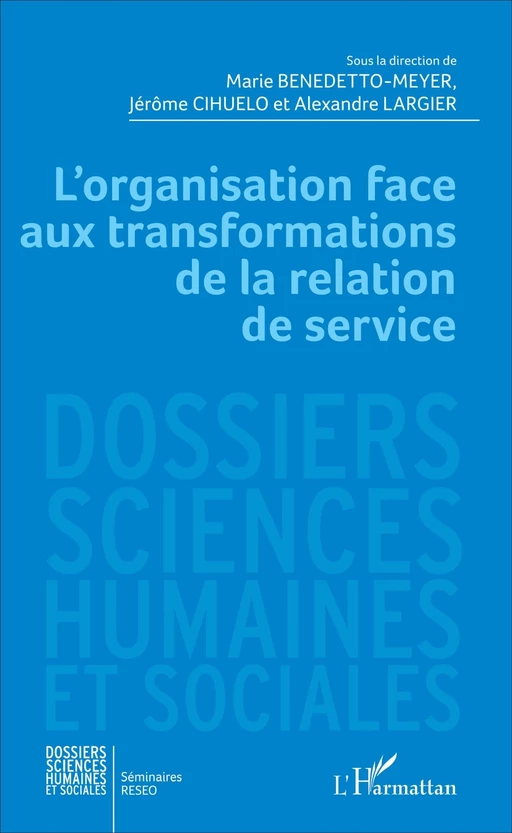 L'organisation face aux transformations de la relation de service - Alexandre Largier, Jérôme CIHUELO, Marie Benedetto-Meyer - Editions L'Harmattan