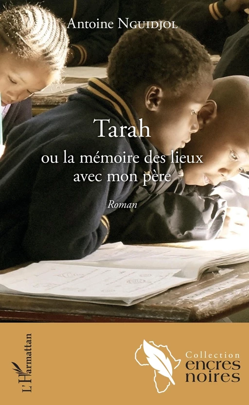 Tarah ou la mémoire des lieux avec mon père - Antoine Nguidjol - Editions L'Harmattan