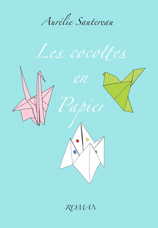 Les Cocottes en papier - Aurélie Sautereau - Librinova