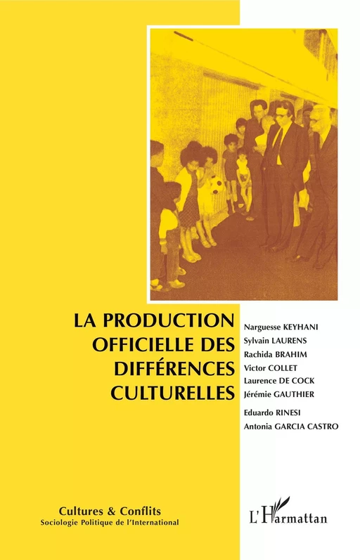 La production officielle des différences culturelles - Narguesse Keyhani, Sylvain Laurens, Rachida Brahim, Victor Collet, Laurence de Cock, Jérémie Gauthier, Eduardo Rinesi, Antonia Garcia Castro - Editions L'Harmattan