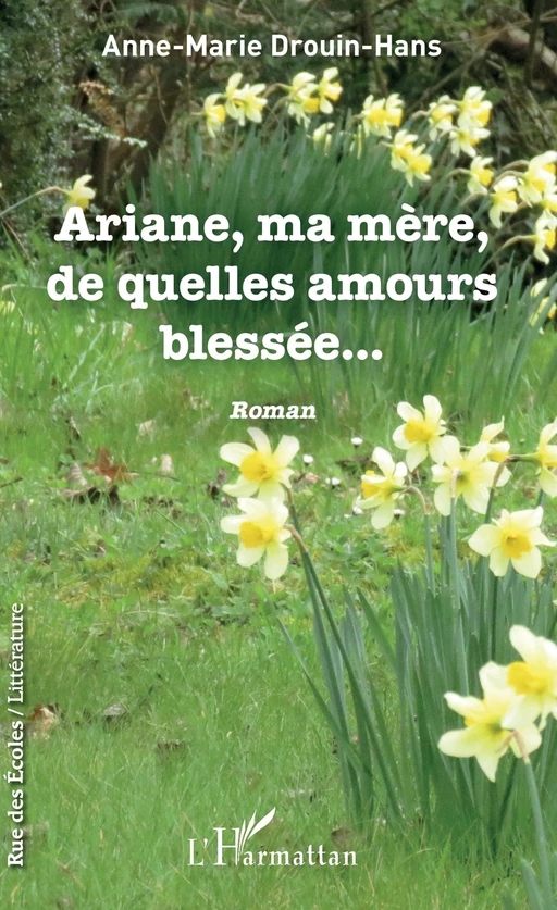 Ariane, ma mère, de quelles amours blessée - Anne-Marie Drouin-Hans - Editions L'Harmattan