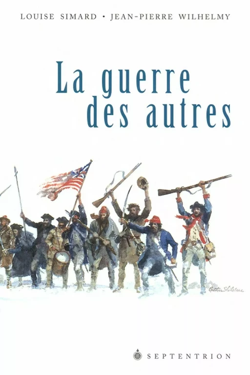 Guerre des autres (La) - Louise Simard, Jean-Pierre Wilhelmy - Éditions du Septentrion