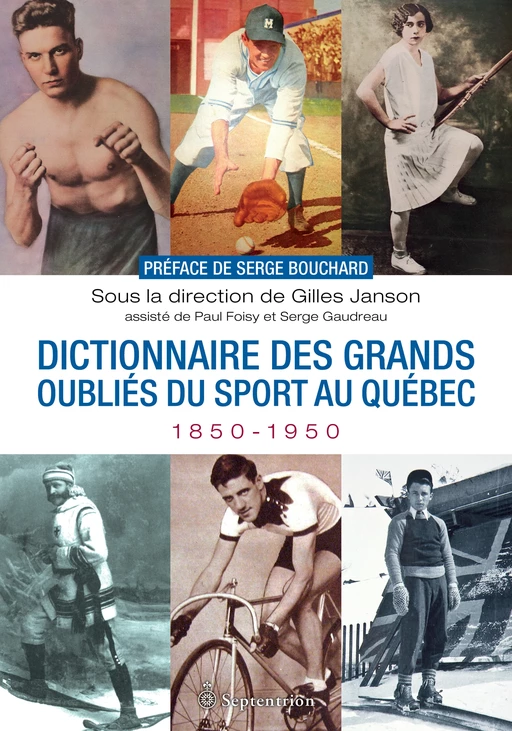 Dictionnaire des grands oubliés du sport au Québec, 1850-1950 - Gilles Janson - Éditions du Septentrion