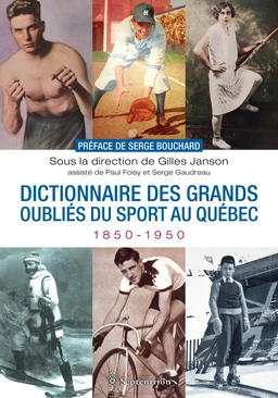 Dictionnaire des grands oubliés du sport au Québec, 1850-1950