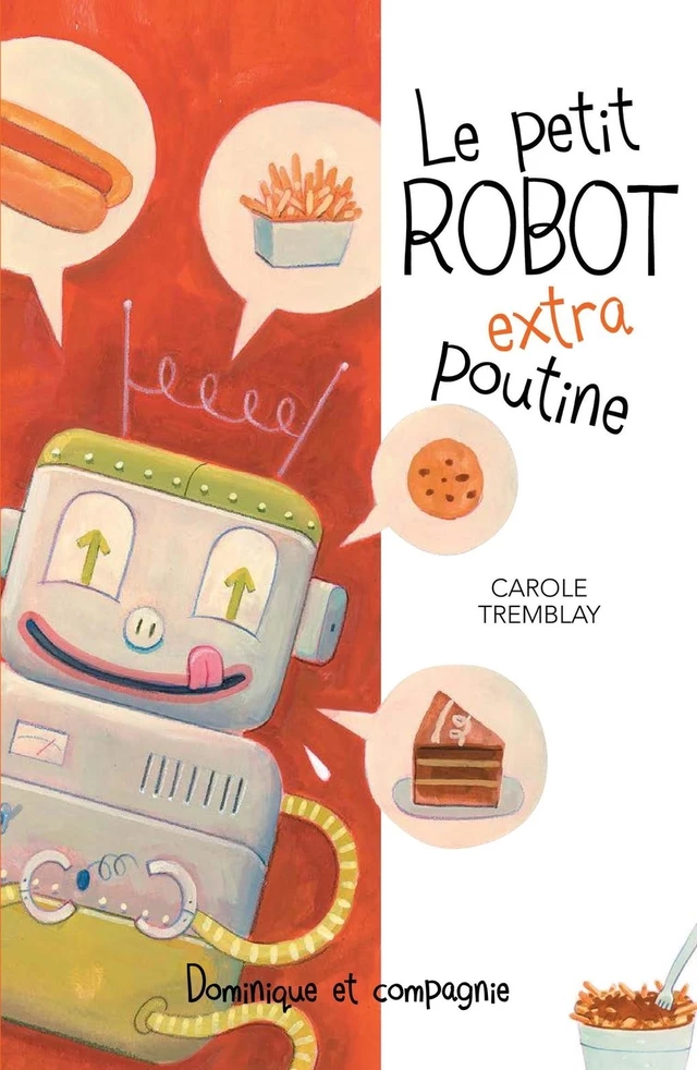 Le petit robot extra poutine - Carole Tremblay - Dominique et compagnie