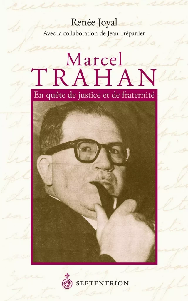 Marcel Trahan. En quête de justice et de fraternité - Renée Joyal - Éditions du Septentrion