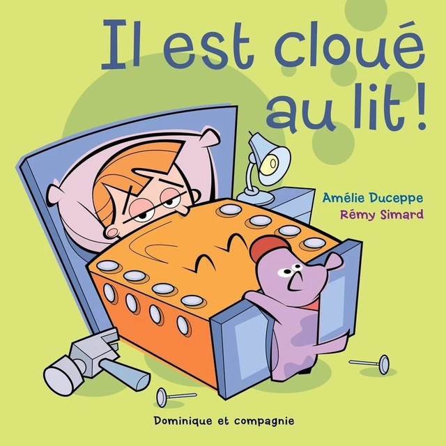 Il est cloué au lit ! - Amélie Duceppe - Dominique et compagnie