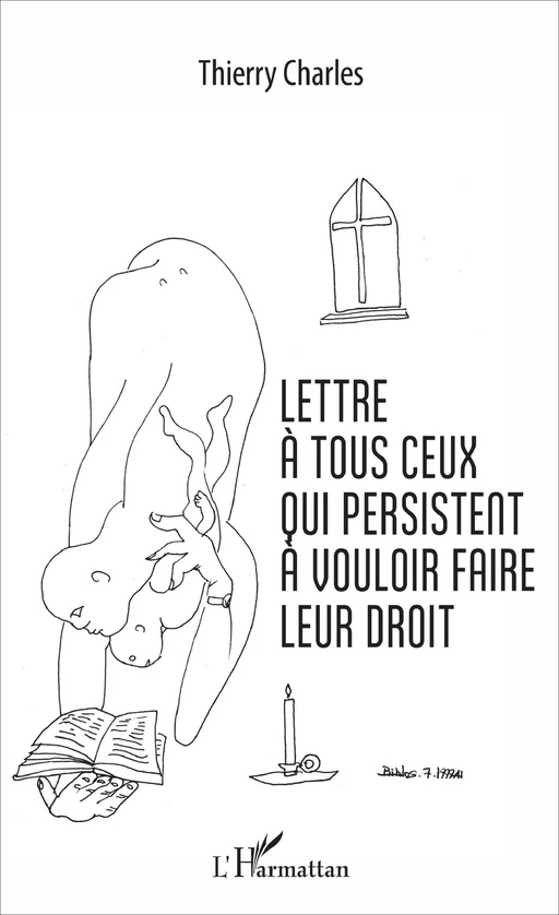 Lettre à tous ceux qui persistent à vouloir faire leur droit - Thierry Charles - Editions L'Harmattan