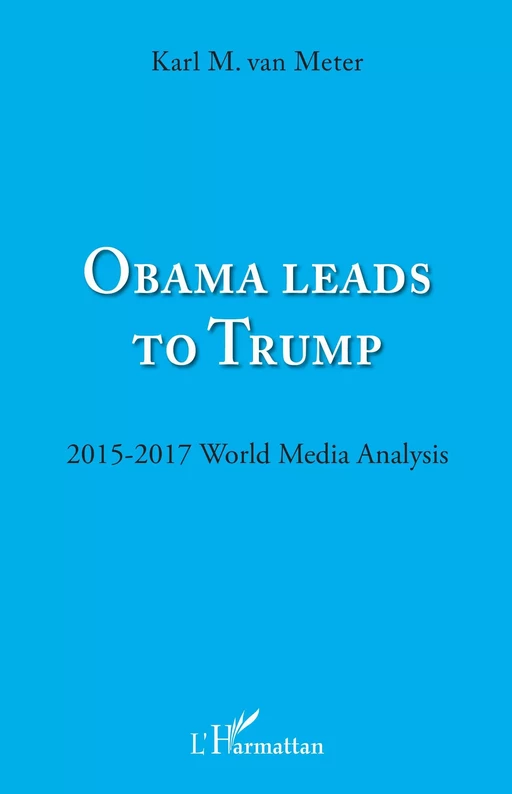 Obama leads to Trump - Karl M. Van Meter - Editions L'Harmattan