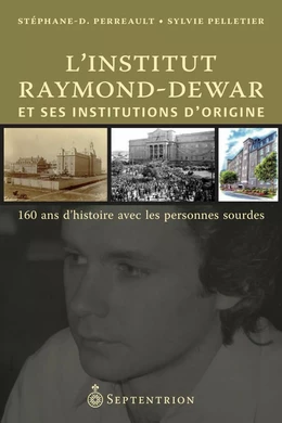 Institut Raymond-Dewar et ses institutions d'origine (L')