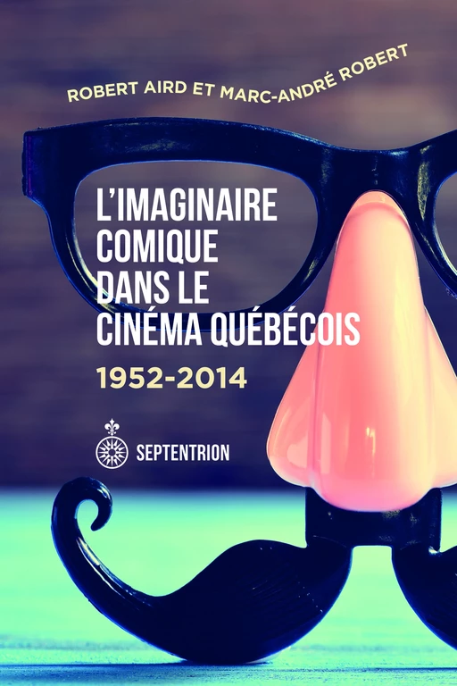 Imaginaire comique dans le cinéma québécois (L') - Marc-André Robert, Robert Aird - Éditions du Septentrion