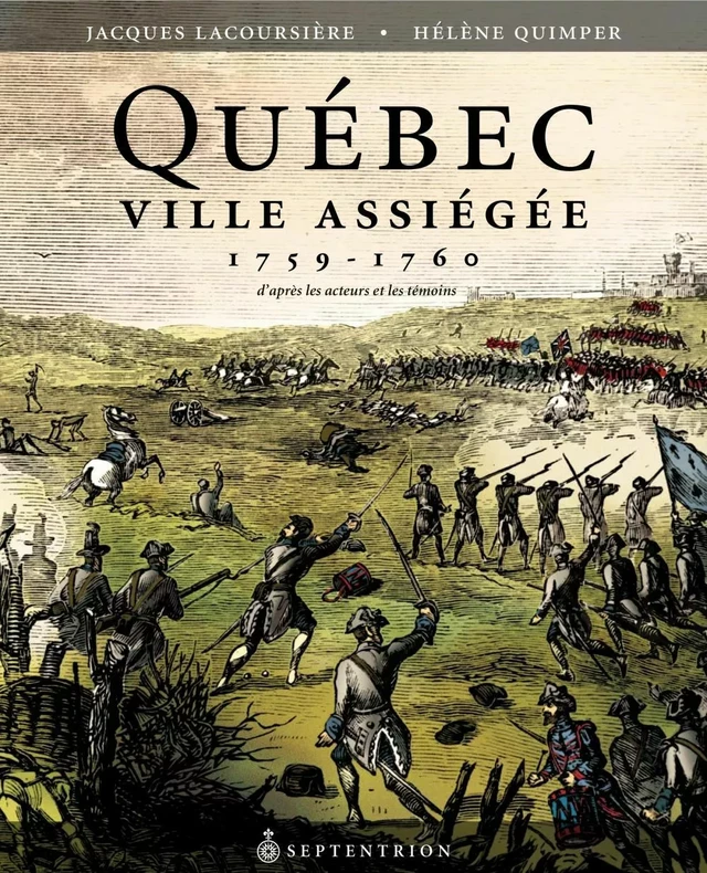 Québec ville assiégée, 1759-1760 - Jacques Lacoursière, Hélène Quimper - Éditions du Septentrion