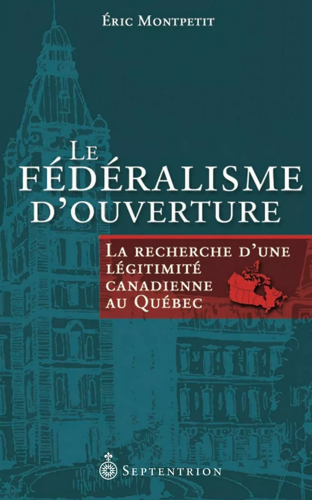 Fédéralisme douverture (Le) - Éric Montpetit - Éditions du Septentrion