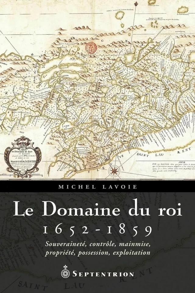 Domaine du roi, 1652-1859 (Le) - Michel Lavoie - Éditions du Septentrion