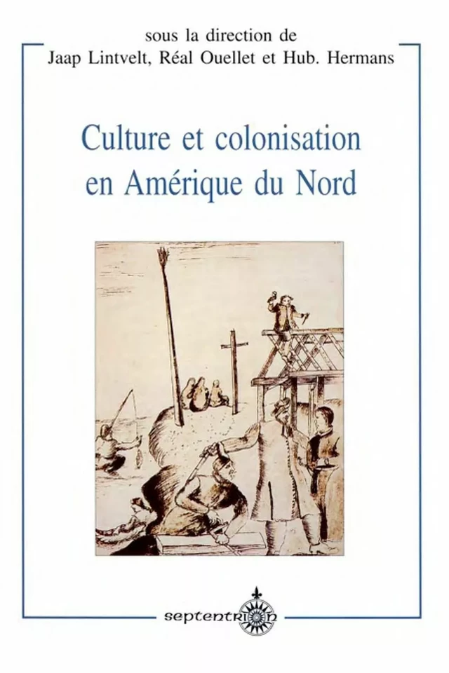 Culture et colonisation en Amérique du Nord - Réal Ouellet, Hub. Hermans, Jaap Lintvelt - Éditions du Septentrion