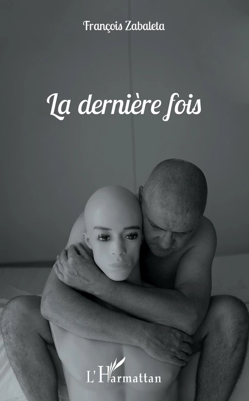 La dernière fois - François Zabaleta - Editions L'Harmattan