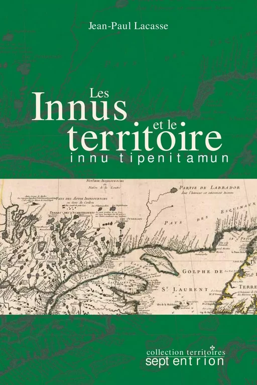 Innus et le territoire (Les) - Jean-Paul Lacasse - Éditions du Septentrion