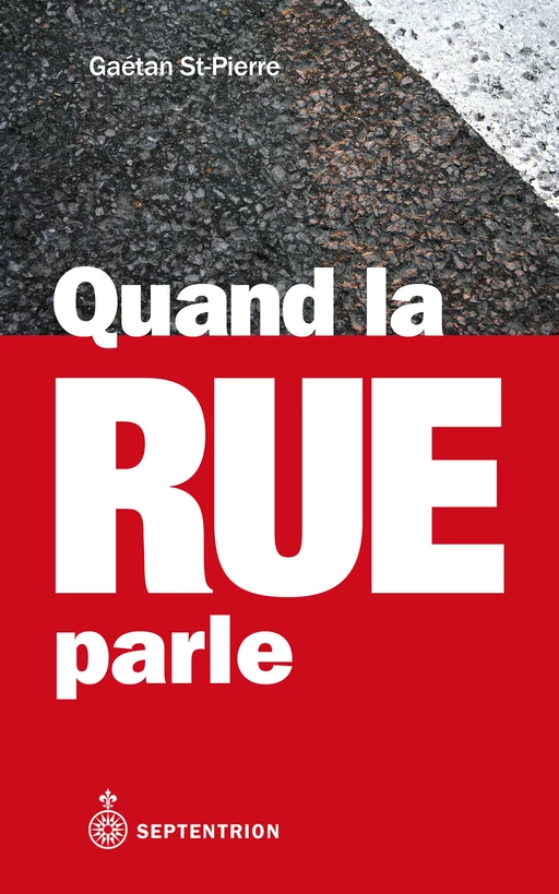 Quand la rue parle - Gaétan St-Pierre - Éditions du Septentrion