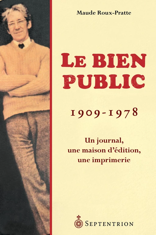 Bien public (1909-1978), (Le) - Maude Roux-Pratte - Éditions du Septentrion