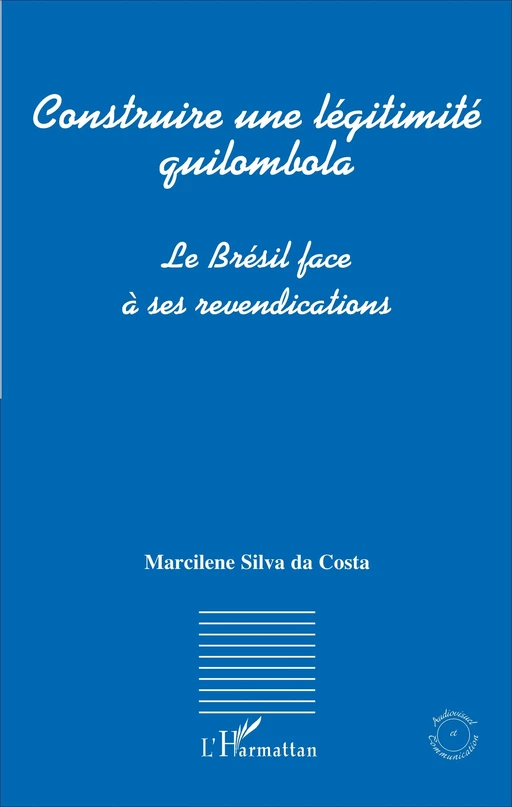 Construire une légitimité quilombola - Marcilene Silva da Costa - Editions L'Harmattan