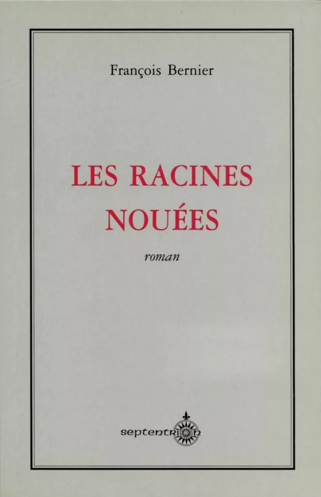 Racines nouées (Les) - François Bernier - Éditions du Septentrion