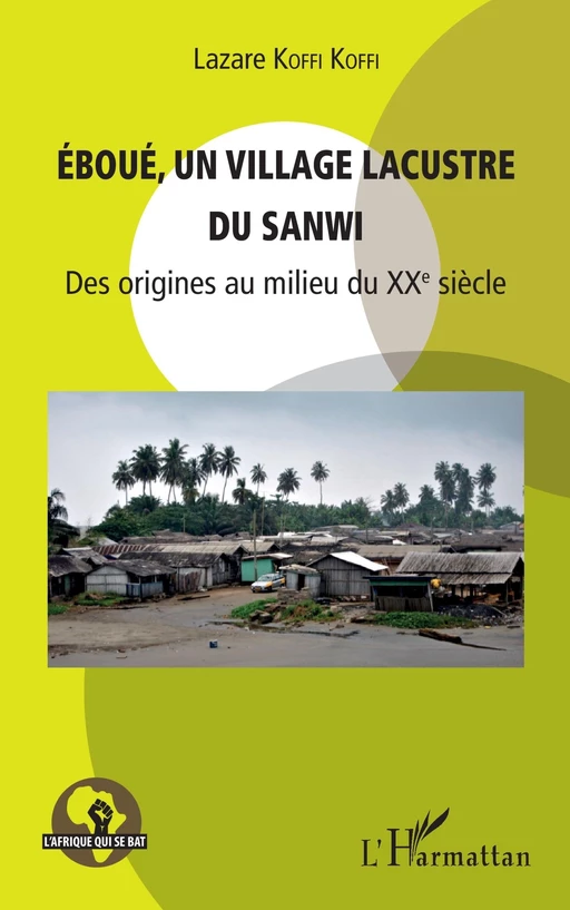 Eboué, un village lacustre du Sanwi - Lazare Koffi Koffi - Editions L'Harmattan