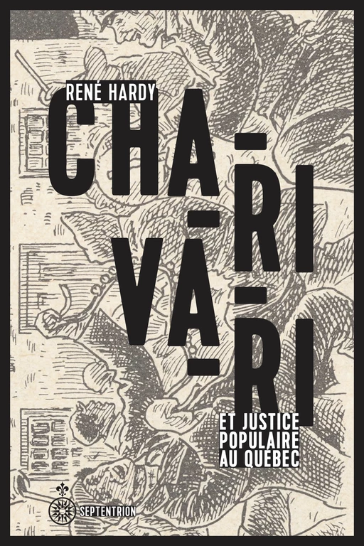 Charivari et justice populaire au Québec - René Hardy - Éditions du Septentrion