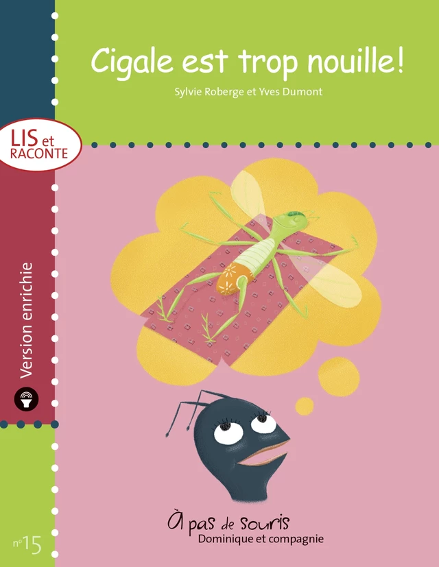 Cigale est trop nouille ! - version enrichie - Sylvie Roberge - Dominique et compagnie