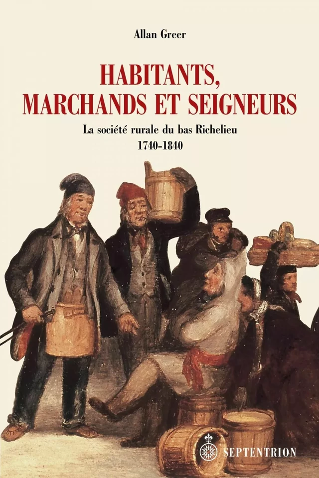 Habitants, marchands et seigneurs - Allan Greer - Éditions du Septentrion