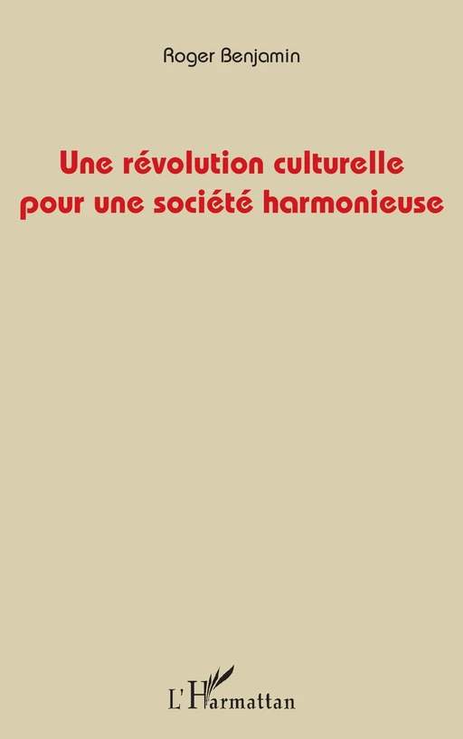 Une révolution culturelle pour une société harmonieuse - Roger Benjamin - Editions L'Harmattan