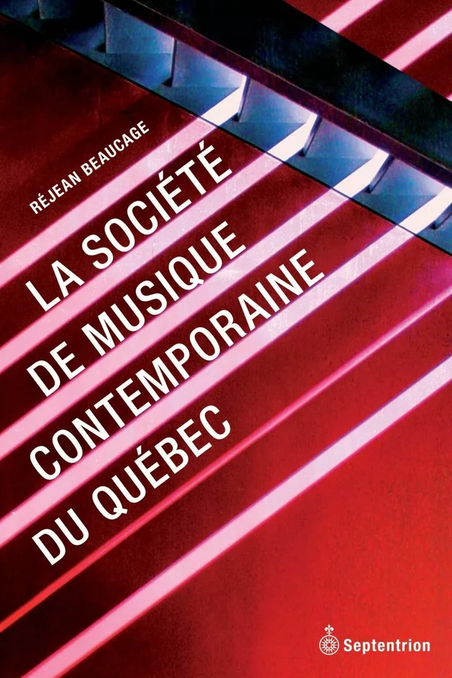 Société de musique contemporaine du Québec (La) - Réjean Beaucage - Éditions du Septentrion