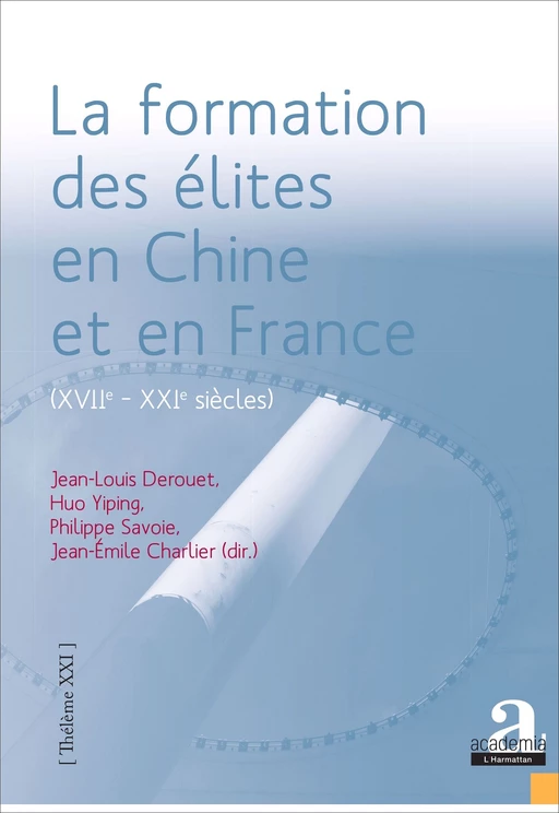 La formation des élites en Chine et en France (XVIIe - XXIe siècles). - Jean-Louis Derouet, Philippe Savoie, Huo Yiping, Jean-Emile Charlier - Academia